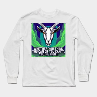 Whether You Think You can or You can&amp;#39;t, You&amp;#39;re Right. Goat Simulator Long Sleeve T-Shirt